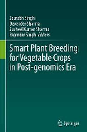 Smart Plant Breeding for Vegetable Crops in Post-genomics Era de Saurabh Singh