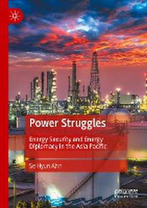 Power Struggles: Energy Security and Energy Diplomacy in the Asia Pacific de Se Hyun Ahn