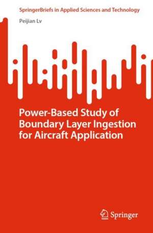 Power-Based Study of Boundary Layer Ingestion for Aircraft Application de Peijian Lv