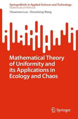 Mathematical Theory of Uniformity and its Applications in Ecology and Chaos de Chuanwen Luo