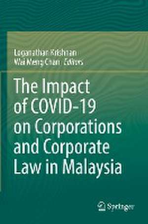 The Impact of COVID-19 on Corporations and Corporate Law in Malaysia de Loganathan Krishnan