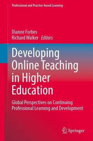 Developing Online Teaching in Higher Education: Global Perspectives on Continuing Professional Learning and Development de Dianne Forbes