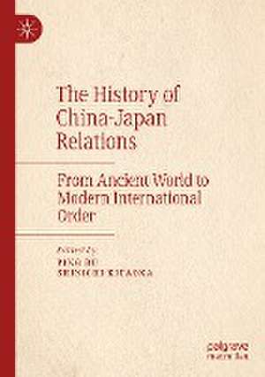 The History of China–Japan Relations: From Ancient World to Modern International Order de Ping Bu