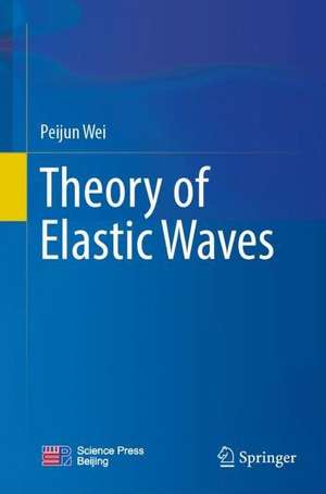 Theory of Elastic Waves de Peijun Wei