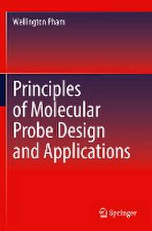 Principles of Molecular Probe Design and Applications de Wellington Pham