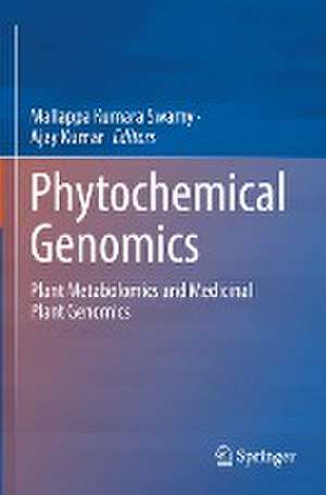 Phytochemical Genomics: Plant Metabolomics and Medicinal Plant Genomics de Mallappa Kumara Swamy