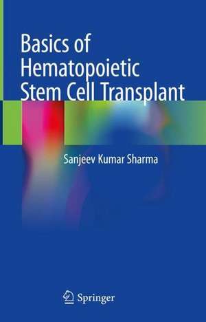 Basics of Hematopoietic Stem Cell Transplant de Sanjeev Kumar Sharma