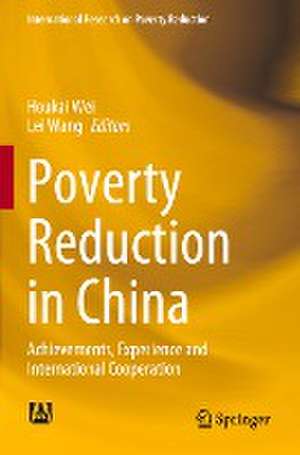 Poverty Reduction in China: Achievements, Experience and International Cooperation de Houkai Wei