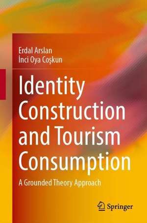 Identity Construction and Tourism Consumption: A Grounded Theory Approach de Erdal Arslan