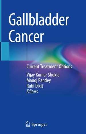 Gallbladder Cancer: Current Treatment Options de Vijay Kumar Shukla