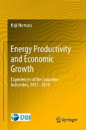 Energy Productivity and Economic Growth: Experiences of the Japanese Industries, 1955–2019 de Koji Nomura