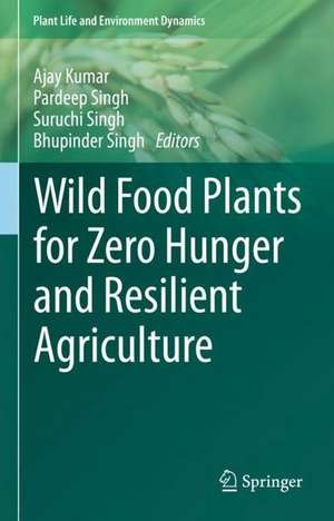 Wild Food Plants for Zero Hunger and Resilient Agriculture de Ajay Kumar