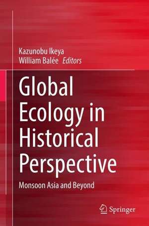 Global Ecology in Historical Perspective: Monsoon Asia and Beyond de Kazunobu Ikeya