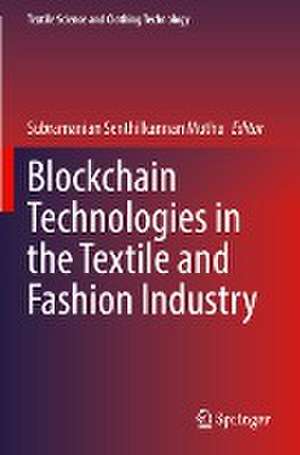 Blockchain Technologies in the Textile and Fashion Industry de Subramanian Senthilkannan Muthu