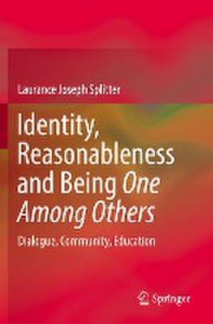 Identity, Reasonableness and Being One Among Others: Dialogue, Community, Education de Laurance Joseph Splitter