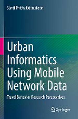 Urban Informatics Using Mobile Network Data: Travel Behavior Research Perspectives de Santi Phithakkitnukoon