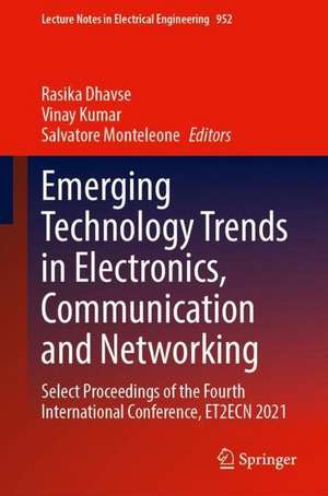 Emerging Technology Trends in Electronics, Communication and Networking: Select Proceedings of the Fourth International Conference, ET2ECN 2021 de Rasika Dhavse