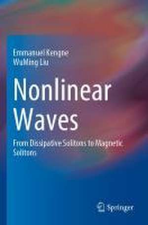 Nonlinear Waves: From Dissipative Solitons to Magnetic Solitons de Emmanuel Kengne