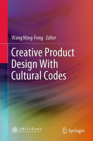 Creative Product Design With Cultural Codes de Ming-Feng Wang