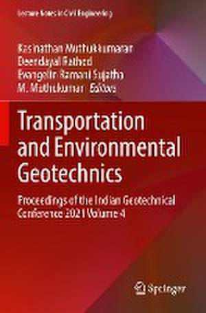 Transportation and Environmental Geotechnics: Proceedings of the Indian Geotechnical Conference 2021 Volume 4 de Kasinathan Muthukkumaran