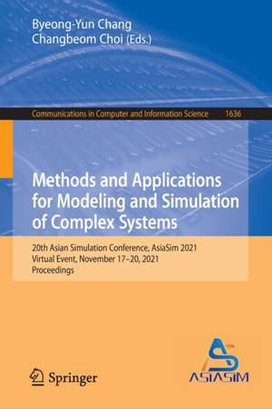 Methods and Applications for Modeling and Simulation of Complex Systems: 20th Asian Simulation Conference, AsiaSim 2021, Virtual Event, November 17–20, 2021, Proceedings de Byeong-Yun Chang