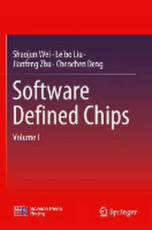 Software Defined Chips: Volume I de Shaojun Wei