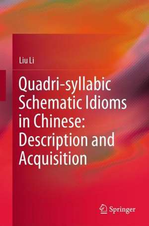 Quadri-syllabic Schematic Idioms in Chinese: Description and Acquisition de Liu Li