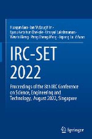 IRC-SET 2022: Proceedings of the 8th IRC Conference on Science, Engineering and Technology, August 2022, Singapore de Huaqun Guo