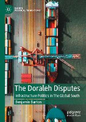 The Doraleh Disputes: Infrastructure Politics in The Global South de Benjamin Barton