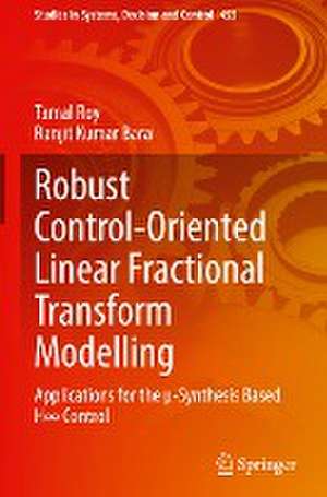 Robust Control-Oriented Linear Fractional Transform Modelling: Applications for the µ-Synthesis Based H∞ Control de Tamal Roy