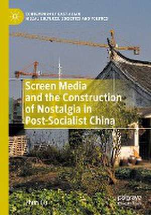 Screen Media and the Construction of Nostalgia in Post-Socialist China de Zhun Gu