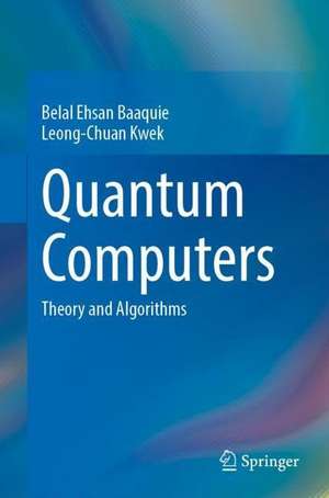 Quantum Computers: Theory and Algorithms de Belal Ehsan Baaquie