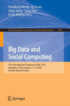 Big Data and Social Computing: 7th China National Conference, BDSC 2022, Hangzhou, China, August 11-13, 2022, Revised Selected Papers de Xiaofeng Meng