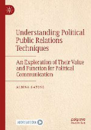 Understanding Political Public Relations Techniques: An Exploration of Their Value and Function for Political Communication de Albina Gayoso