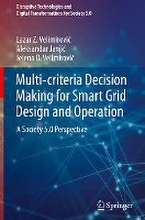 Multi-criteria Decision Making for Smart Grid Design and Operation: A Society 5.0 Perspective de Lazar Z. Velimirović