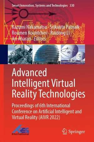 Advanced Intelligent Virtual Reality Technologies: Proceedings of 6th International Conference on Artificial Intelligence and Virtual Reality (AIVR 2022) de Kazumi Nakamatsu