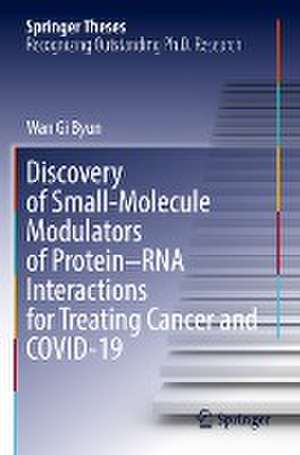 Discovery of Small-Molecule Modulators of Protein–RNA Interactions for Treating Cancer and COVID-19 de Wan Gi Byun