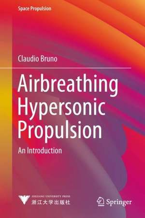 Airbreathing Hypersonic Propulsion: An Introduction de Claudio Bruno