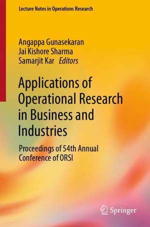 Applications of Operational Research in Business and Industries: Proceedings of 54th Annual Conference of ORSI de Angappa Gunasekaran