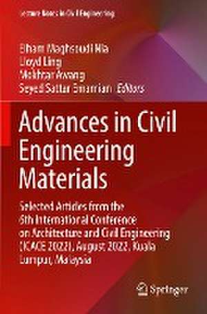 Advances in Civil Engineering Materials: Selected Articles from the 6th International Conference on Architecture and Civil Engineering (ICACE 2022), August 2022, Kuala Lumpur, Malaysia de Elham Maghsoudi Nia