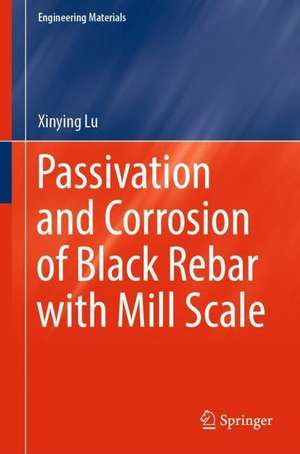 Passivation and Corrosion of Black Rebar with Mill Scale de Xinying Lu