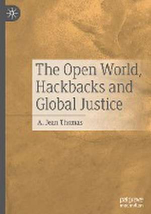 The Open World, Hackbacks and Global Justice de A. Jean Thomas