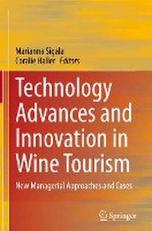 Technology Advances and Innovation in Wine Tourism: New Managerial Approaches and Cases de Marianna Sigala