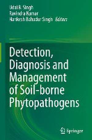 Detection, Diagnosis and Management of Soil-borne Phytopathogens de Udai B. Singh