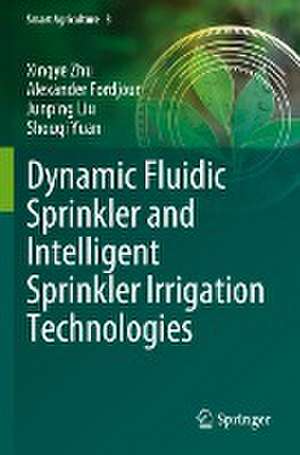 Dynamic Fluidic Sprinkler and Intelligent Sprinkler Irrigation Technologies de Xingye Zhu