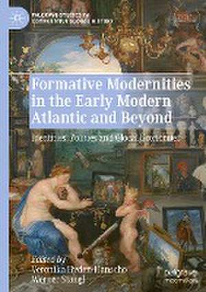 Formative Modernities in the Early Modern Atlantic and Beyond: Identities, Polities and Glocal Economies de Veronika Hyden-Hanscho