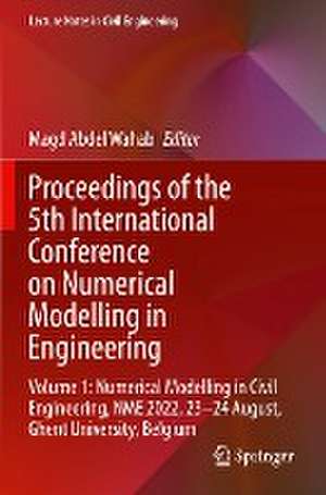 Proceedings of the 5th International Conference on Numerical Modelling in Engineering: Volume 1: Numerical Modelling in Civil Engineering, NME 2022, 23-24 August, Ghent University, Belgium de Magd Abdel Wahab