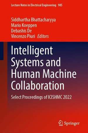 Intelligent Systems and Human Machine Collaboration: Select Proceedings of ICISHMC 2022 de Siddhartha Bhattacharyya