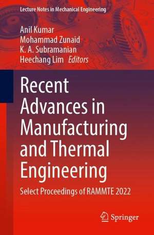 Recent Advances in Manufacturing and Thermal Engineering: Select Proceedings of RAMMTE 2022 de Anil Kumar