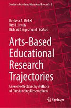 Arts-Based Educational Research Trajectories: Career Reflections by Authors of Outstanding Dissertations de Barbara Bickel